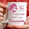TeeDesign Tazza Giovanna. per Colazione, The, tisana, caffè, Cappuccino. Gadget Tazza Personalizzata: Mai Sottovalutare Una Donna di nomeGiovanna. Anche Come Idea Regalo Originale e Simpatica