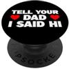 Tell Your Mom I Said Hi Shirts Tell Your Dad I Said Hi PopSockets PopGrip Adesivo