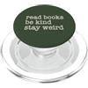 Read Books Be Kind Stay Weird Funny Stra Leggi libri Sii gentile Rimani Strano Divertente Strano Umorismo Strano PopSockets PopGrip per MagSafe