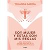 Yolanda García Soy mujer y estas son mis reglas. Una guía para sacar (Tascabile)