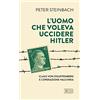 EDB L'uomo che voleva uccidere Hitler. Claus von Stauffenberg e l'operazione Valkiria