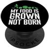 grown not born vegan vegetarian food pla Il mio cibo è cresciuto non è nato vegetariano PopSockets PopGrip Adesivo