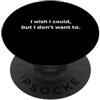 I wish I could, but I don't want to Vorrei potere, ma non voglio citazioni divertenti PopSockets PopGrip Adesivo