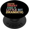 Umore intelligente e sfacciato Cute Smart And A Little Bit Dramatic Sassy Bold Mode - PopSockets PopGrip Adesivo