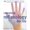 DK Complete Reflexology for Life: Your Definitive Photographic Reference to the Best Techniques and Treatments