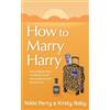 Nikki Perry Kirsty Roby How to Marry Harry (Tascabile)