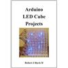 Robert J Davis Arduino LED Cube Projects (Tascabile)