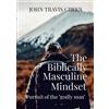 John Travis Green The Biblically Masculine Mindset (Tascabile)
