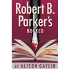 Alison Gaylin Robert B. Parker Robert B. Parker's Booked (Copertina rigida)