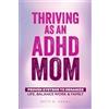 Patty R Adams Thriving as an ADHD Mom (Tascabile) Thriving with ADHD