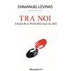 Rusconi Libri Tra noi. Saggi sul pensare all'altro