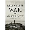 David Maywald The Relentless War on Masculinity (Tascabile)