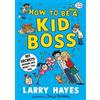 Larry Hayes How to be a Kid Boss: 101 Secrets Grown-ups Won't Tell Y (Tascabile)