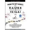 Anthony Raymond How to Set Goals with Kaizen and Ikigai (Tascabile)