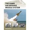 Marc Romanych Jacqueline Scott The HAWK Air Defense Missile System (Tascabile)