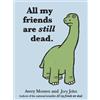 John Jory Avery Monsen All My Friends Are Still Dead (Copertina rigida)