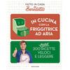 MONDADORI In cucina con la friggitrice ad aria. 200 nuove ricette veloci e leggere. Fat...