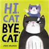 Jade Orlando Hi, Cat. Bye, Cat. (Libro di cartone)
