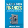 Isaiah Palomino Master Your Finances: The Practical Guide To Elimina (Tascabile)