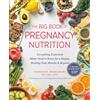 Avery The Big Book of Pregnancy Nutrition: Everything Expectant Moms Need to Know for a Happy, Healthy Nine Months and Beyond
