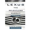 Wiley Lexus: The Relentless Pursuit: The Secret History of Toyota Motor's Quest to Conquer the Global Luxury Car Market
