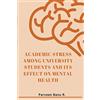 Parveen Banu R. Academic Stress Among University Students and Its Effect on Mental Health