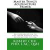 CREATESPACE Master Tung's Acupuncture Primer: An introduction to the Master Tung Acupuncture system: Volume 1