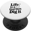 Fraxoweb Life is a Garden Dig It Divertente appassionato di giardinaggio PopSockets PopGrip Adesivo