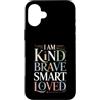 Incoraggiare l'affermazione e la positiv Custodia per iPhone 16 Plus I Am Kind Brave Smart Loved Edificante motivazionale |-