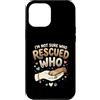 Adopt Don't Shop Pet Parent Designs Custodia per iPhone 12 Pro Max Proprietario del cane da salvataggio Non sono sicuro di chi ha salvato chi rifugio per animali