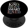 Incoraggiare l'affermazione e la positiv I Am Kind Brave Smart Loved Edificante motivazionale |- PopSockets PopGrip Adesivo