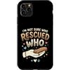 Adopt Don't Shop Pet Parent Designs Custodia per iPhone 11 Pro Max Rescue Cat Owner Non sono sicuro di chi ha salvato chi rifugio per animali