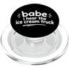 Me Babe I Hear The Ice Cream Truck Babe I Hear The Ice Cream Truck Meme Funny Humor PopSockets PopGrip per MagSafe