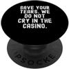 CasinoGambling Witty Sarcastic Player Me Salvare le lacrime non piangere nel casinò Bold PopSockets PopGrip Adesivo