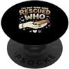 Adopt Don't Shop Pet Parent Designs Proprietario del cane da salvataggio Non sono sicuro di chi ha salvato chi rifugio per animali PopSockets PopGrip Adesivo