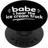 Me Babe I Hear The Ice Cream Truck Babe I Hear The Ice Cream Truck Meme Funny Humor PopSockets PopGrip Adesivo