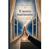 The Way Press Il nostro matrimonio. Fede, scienza e meraviglia per cambiare il mondo insieme