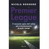 RIZZOLI NARRATIVA Premier League. Il racconto epico del calcio più entusiasmante di tutti i tempi