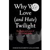 Sarah Elizabeth Gallagher Why We Love (and Hate) Twilight (Tascabile)