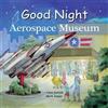 Mark Jasper Adam Gamble Good Night Aerospace Museum (Libro di cartone)