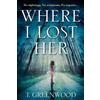 T. Greenwood Where I Lost Her (Tascabile)