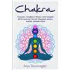 Chakra: Conoscere, Risvegliare E Attivare I Centri Energetici Del Tuo Corpo per