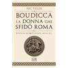 LEG Edizioni Boudicca, la donna che sfidò Roma. Rivolta in Britannia, 60-61 d.C.