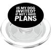 Il cane è il primo animale domestico soc Is My Dog Invited If Not I Have Plans - PopSockets PopGrip per MagSafe