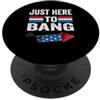 I'm Just Here to Bang Vintage Design I'm Just Here to Bang 4th July Funny Petardo PopSockets PopGrip Adesivo