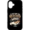 Adopt Don't Shop Pet Parent Designs Custodia per iPhone 16 Proprietario del cane da salvataggio Non sono sicuro di chi ha salvato chi rifugio per animali