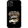 Adopt Don't Shop Pet Parent Designs Custodia per iPhone 11 Pro Max Proprietario del cane da salvataggio Non sono sicuro di chi ha salvato chi rifugio per animali