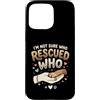 Adopt Don't Shop Pet Parent Designs Custodia per iPhone 15 Pro Max Proprietario del cane da salvataggio Non sono sicuro di chi ha salvato chi rifugio per animali