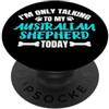 Regali Per Proprietari Di Cani E Amanti Aussie I'm Only Talking To My Australian Shepherd Today PopSockets PopGrip Adesivo