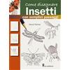 Il Castello Come disegnare insetti con semplici passaggi. Ediz. a colori